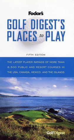 Stock image for Golf Digest's Places to Play : The Latest Player Ratings of More Than 6,500 Public and Resort Courses in the U. S. A. , Canada, Mexico and the Islands for sale by Better World Books