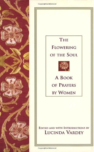 Beispielbild fr The Flowering of the Soul: A Book of Prayers by Women zum Verkauf von ThriftBooks-Atlanta
