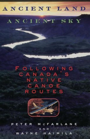 Imagen de archivo de Ancient Land, Ancient Sky - Hc: Following Canada's Native Canoe Routes a la venta por ThriftBooks-Dallas