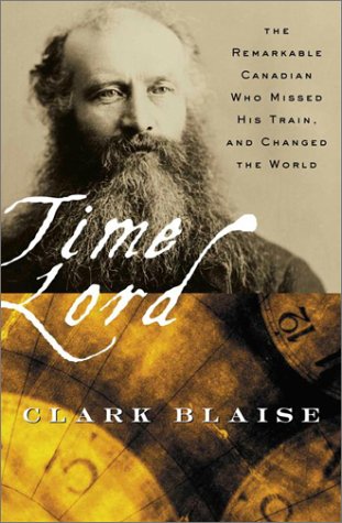9780676972528: Time Lord : The Remarkable Canadian Who Missed his Train and Changed the World