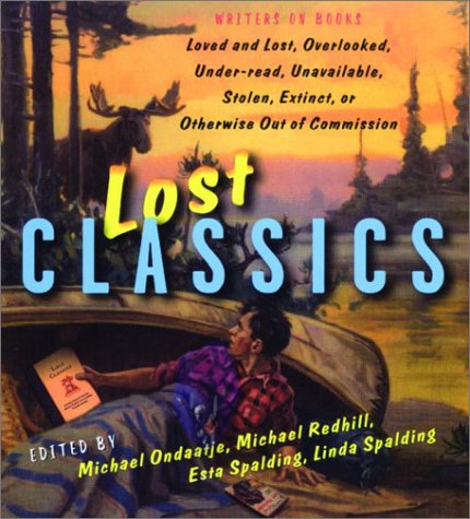 Stock image for Lost Classics : Writers on Books Loved and Lost, Overlooked, Under-Read, Unavailable, Stolen, Extinct, or Otherwise Out of Commission for sale by Better World Books