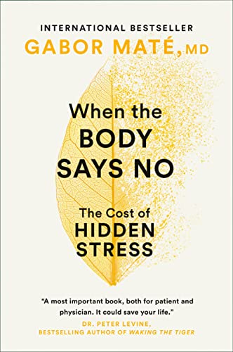 Stock image for When the Body Says No: The Cost of Hidden Stress for sale by GF Books, Inc.