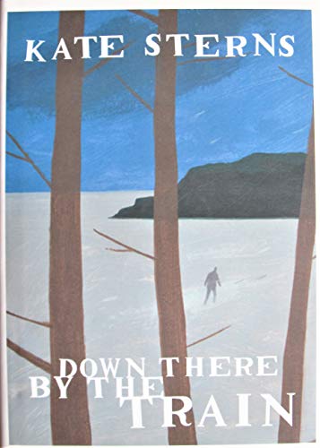 Down There by the Train : A Novel