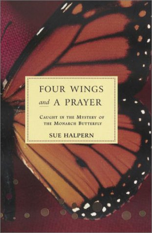 FOUR WINGS AND A PRAYER Caught in the Mystery of the Monarch Butterfly