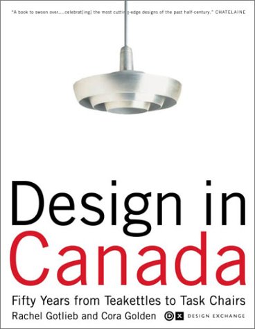 Beispielbild fr Design in Canada : Fifty Years from Tea Kettles to Task Chairs zum Verkauf von Better World Books