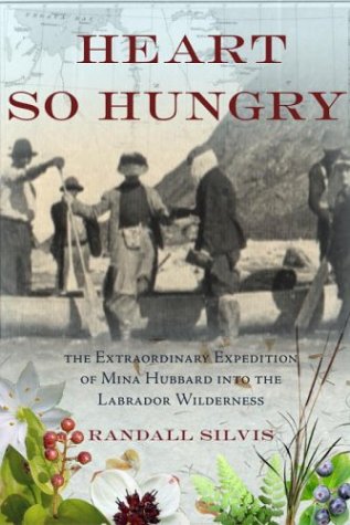 Imagen de archivo de Heart So Hungry: The Extraordinary Expedition of Mina Hubbard into the Labrador Wilderness a la venta por Front Cover Books