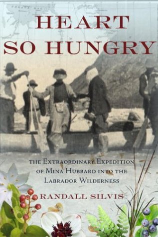 Stock image for Heart So Hungry: The Extraordinary Expedition of Mina Hubbard into the Labrador Wilderness for sale by Front Cover Books