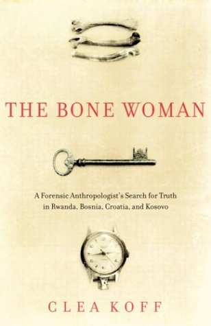 Stock image for The Bone Woman : A Forensic Anthropologist's Search for Truth in the Graves of Rwanda, Bosnia, Croatia, and Kosovo for sale by Quickhatch Books