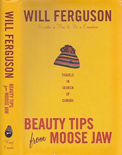 Imagen de archivo de Beauty Tips from Moose Jaw : Travels in Search of Canada a la venta por Better World Books: West