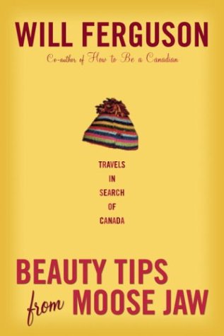 Stock image for Beauty Tips from Moose Jaw: Travels in Search of Canada for sale by SecondSale