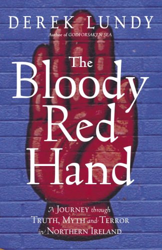 Imagen de archivo de Bloody Red Hand : A Journey Through Truth, Myth, and Terror in Northern Ireland a la venta por Better World Books