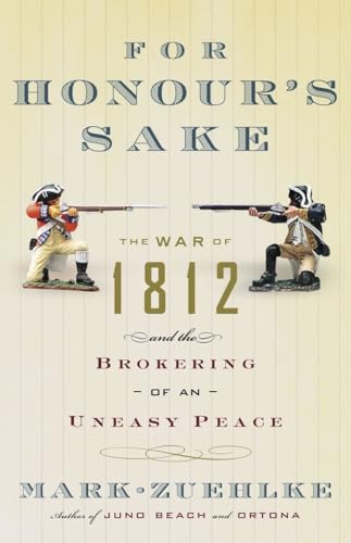 Beispielbild fr For Honour's Sake : The War of 1812 and the Brokering of an Uneasy Peace zum Verkauf von Better World Books