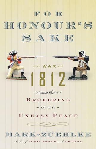 Stock image for For Honour's Sake : The War of 1812 and the Brokering of an Uneasy Peace for sale by Better World Books