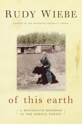 Stock image for Of This Earth : A Mennonite Boyhood in the Boreal Forest for sale by Better World Books