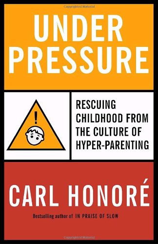 Stock image for Under Pressure : Rescuing Childhood from the Culture of Hyper-Parenting for sale by Better World Books: West