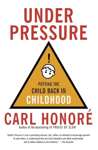 Under Pressure: Putting the Child Back in Childhood (9780676978438) by Honore, Carl