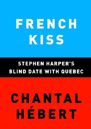 Imagen de archivo de French Kiss : Stephen Harper's Blind Date with Quebec a la venta por Better World Books