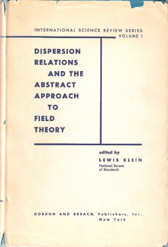 Stock image for Dispersion Relations and the Abstract Approach to Field Theory. [International Science Review Series, Volume 1] for sale by G. & J. CHESTERS