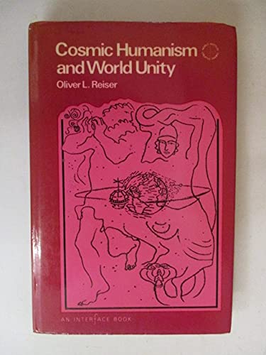 Cosmic Humanism and World Unity: Reiser, Oliver L.