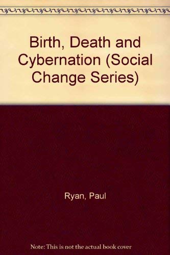 Birth & Death & Cybernation (Social Change Series) (9780677043203) by Ryan, Paul