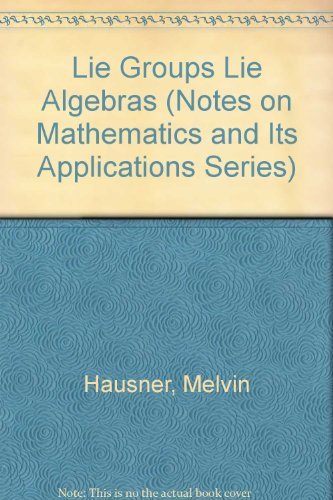 Lie Groups Lie Algebras (Notes on Mathematics and Its Applications Series) (9780677222028) by Hausner, Melvin; Schwartz, Jacob T.