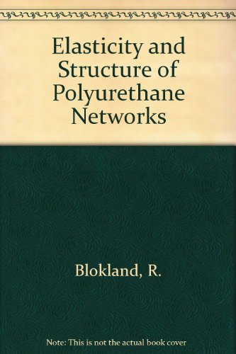 Stock image for Elasticity and Structure of Polyurethane Networks (Rotterdam University Studies in Chemistry. Polymer Science. Vol.2) for sale by Zubal-Books, Since 1961