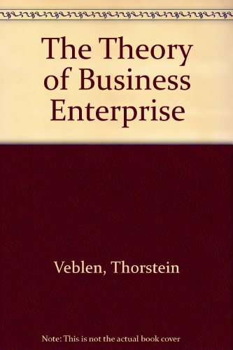 Stock image for The Theory of Business Enterprise The Writing of Thorstein Veblen for sale by Ann Open Book