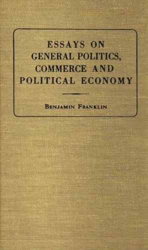 Stock image for ESSAYS ON GENERAL POLITICS, COMMERCE AND POLITICAL ECONOMY [BEING VOLUME II, PART II, OF THE WORKS OF BENJAMIN FRANKLIN] for sale by Prtico [Portico]