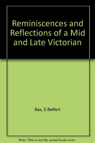 Reminiscences and Reflections of a Mid and Late Victorian (9780678003138) by Ernest Belfort Bax