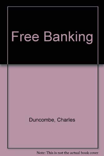 Stock image for Free Banking: An Essay on Banking, Currency, Finance, Exchanges and Political Economy for sale by Enterprise Books