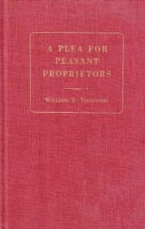 Beispielbild fr A PLEA FOR PEASANT PROPRIETORS: WITH THE OUTLINES FOR A PLAN FOR THEIR ESTABLISHMENT IN IRELAND. zum Verkauf von Cambridge Rare Books