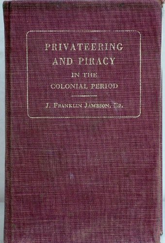 Privateering and Piracy in the Colonial Period : Illustrative Documents