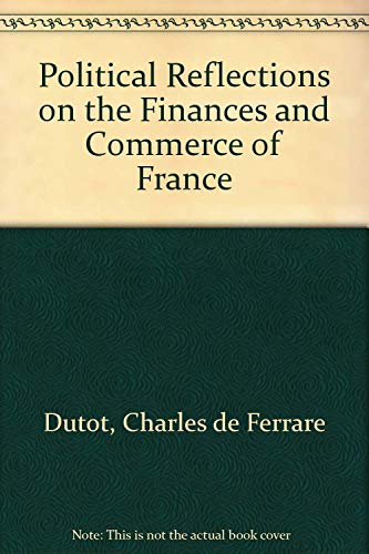 Beispielbild fr Political reflections on the finances and commerce of France. Transl. from the French. zum Verkauf von Kloof Booksellers & Scientia Verlag