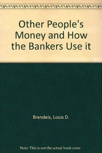 Other Peoples Money and How The Bankers Use It by Louis D Brandeis,  Paperback