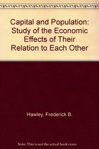 Beispielbild fr Capital and Population: A Study of the Economic Effects of Their Relations to Each Other (Reprints of Economic Classics) zum Verkauf von Powell's Bookstores Chicago, ABAA