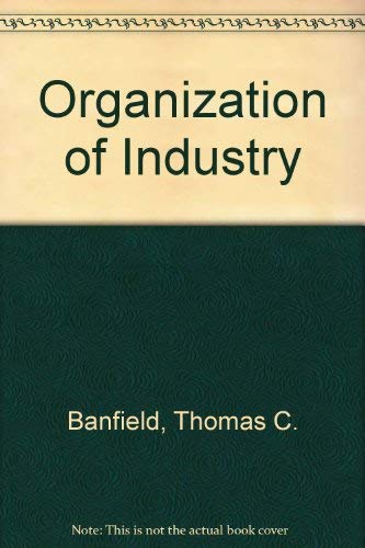 Stock image for THE ORGANIZATION OF INDUSTRY Explained in a Course of Lectures for sale by Gordian Booksellers
