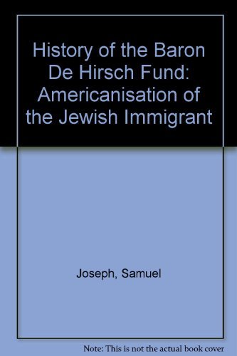 Beispielbild fr History of the Baron de Hirsch Fund: The Americanization of the Jewish immigrant zum Verkauf von HPB Inc.