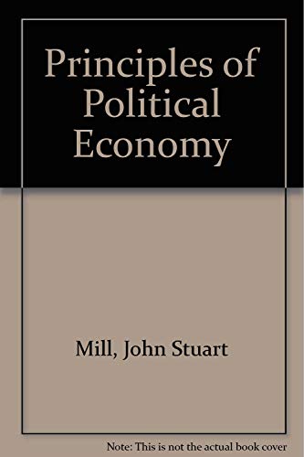 Imagen de archivo de Principles of Political Economy with Some of Their Applications to Social Philosophy a la venta por Better World Books: West