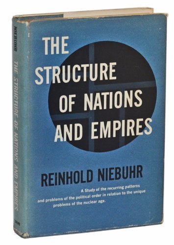 The Structure of Nations and Empires: A Study of the Recurring Patterns and Problems of the Political Order in Relation to the Unique Problems of th (9780678027554) by Niebuhr, Reinhold
