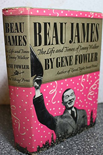 Beau James;: The life & times of Jimmy Walker (Viking reprint editions) (9780678031544) by Fowler, Gene