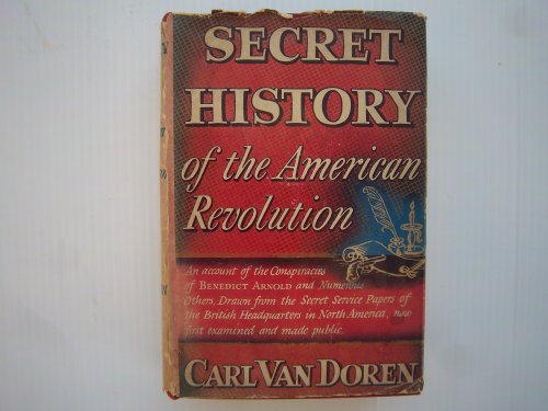 Secret History Of The American Revolution: An Account Of Benedict Arnold And Numerous Others Draw...