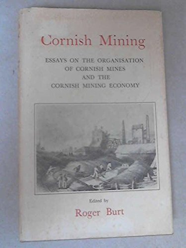Stock image for Cornish Mining: Essays on the Organisation of Cornish Mines and the Cornish Mining Economy for sale by RW Books