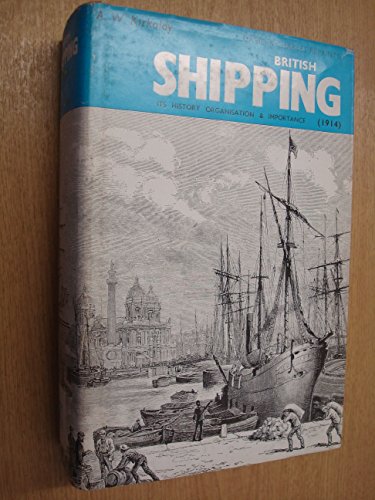 British Shipping; Its History, Organisation and Importance