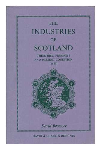 Imagen de archivo de THE INDUSTRIES OF SCOTLAND; Their Rise, Progress, and Present Condition a la venta por Gordian Booksellers