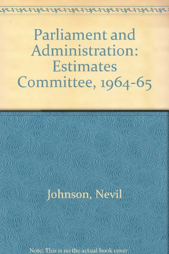 Beispielbild fr Parliament and administration : The Estimates Committee 1945-1965. zum Verkauf von Kloof Booksellers & Scientia Verlag