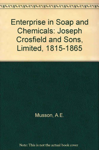 Beispielbild fr Enterprise in Soap and Chemicals : Joseph Crosfield and Sons, Ltd., 1815-1865 zum Verkauf von Better World Books