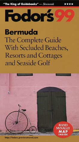 Bermuda '99: The Complete Guide with Secluded Beaches, Resorts and Cottages and Seaside Golf (Fodor's) (9780679001584) by Fodor's