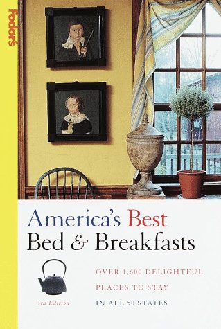 Fodor's Americas Best Bed and Breakfasts: Delightful Places to Stay Great Things to Do When You G...