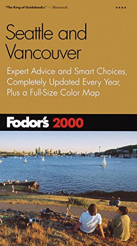 Stock image for Fodor's Seattle and Vancouver 2000 : Expert Advice and Smart Choices, Completely Updated Every Year, Plus a Full-Size Color Map for sale by Better World Books