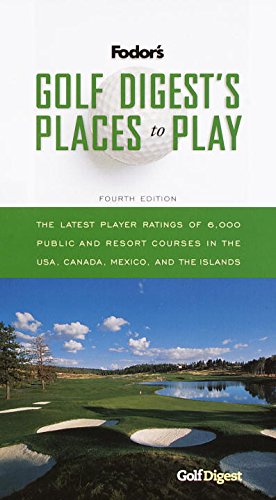 Stock image for Golf Digest's Places to Play, 4th Edition: 6,000 Public and Resort Courses in the USA, Canada, Mexico and the Islands, with the Latest Player Ratings (Travel Guide) for sale by Half Price Books Inc.